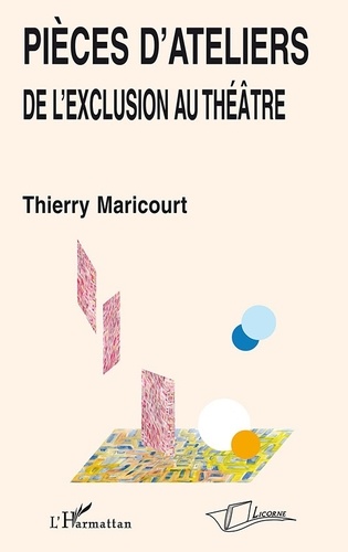 Thierry Maricourt - Pièces d'ateliers - De l'exclusion au théâtre.