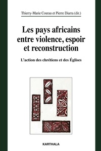 Thierry-Marie Courau et Pierre Diarra - Les pays africains entre violence, espoir et reconstruction - L'action des chrétiens et des Eglises.
