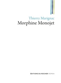 Thierry Marignac - Morphine Monojet - ou Les fils perdus.