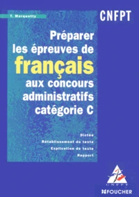 Preparer Les Epreuves De Francais Aux Concours Administratifs Categorie C. Dictee, Retablissement De Texte, Explication De Texte, Rapport