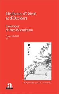 Thierry Marres - Idéalismes d'Orient et d'Occident - Exercices d'inter-fécondation.