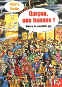 Thierry Martin - Garçon, une banane ! - Brèves de comptoir gay.