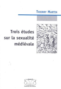 Thierry Martin - Trois études sur la sexualité médiévale.