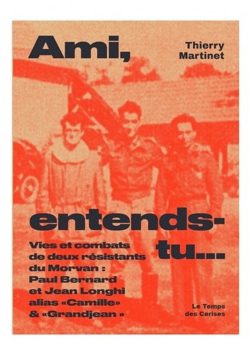 Thierry Martinet - Ami, entends-tu ... - Parcours de vie et de combats de deux résistants oubliés du Morvan.