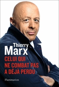 Thierry Marx - Celui qui ne combat pas a déjà perdu.