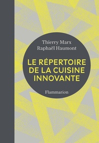 Thierry Marx et Raphaël Haumont - Le répertoire de la cuisine innovante.