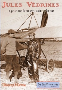 Thierry Matra - Jules Védrines 250 000 km en aéroplane.