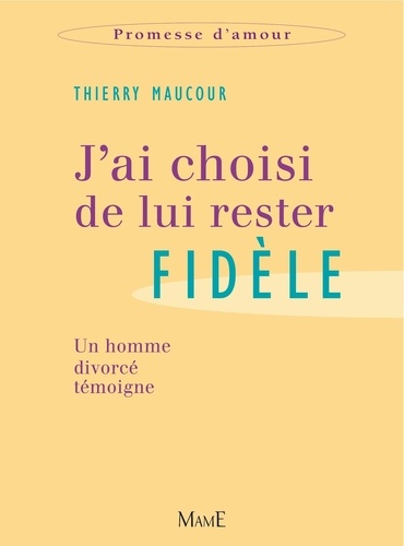 J'ai choisi de lui rester fidèle. Un homme divorcé témoigne