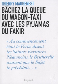 Thierry Maugenest - Bâchez la queue du wagon-taxi avec les pyjamas du fakir - Nouvelles fantaisies littéraires.