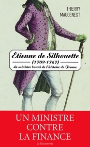 Thierry Maugenest - Etienne de Silhouette (1709-1767) - Le ministre banni de l'histoire de France.
