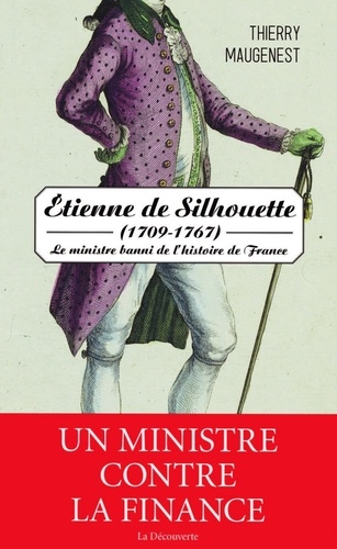 Etienne de Silhouette (1709-1767). Le ministre banni de l'histoire de France