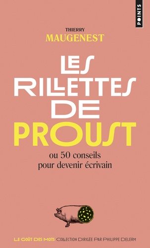 Les rillettes de Proust. 50 conseils pour devenir écrivain