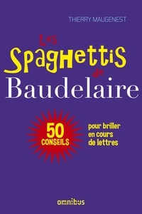 Téléchargement gratuit de livre électronique Les spaghettis de Baudelaire  - Ou 50 conseils pour briller en cours de lettres par Thierry Maugenest  (French Edition)