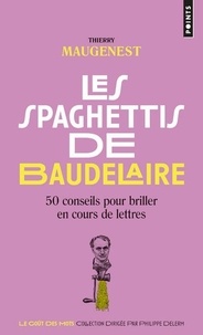 Electronique ebook télécharger pdf Les spaghettis de Baudelaire  - Ou 50 conseils pour briller en cours de lettres PDB FB2 par Thierry Maugenest