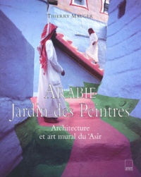 Thierry Mauger - Arabie, Jardin Des Peintres. Architecture Et Art Mural Du 'Asir.