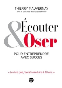 Thierry Mauvernay - Ecouter et oser pour entreprendre avec succès.