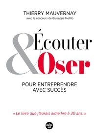 Thierry Mauvernay - Ecouter et oser pour entreprendre avec succès.