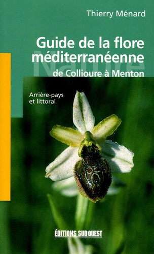 Thierry Ménard - Guide de la flore méditerranéenne - De Collioure à Menton.