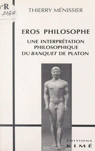 Eros philosophe. Une interprétation philosophique du "Banquet" de Platon
