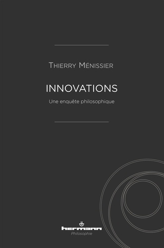 Thierry Ménissier - Innovations - Une enquête philosophique.