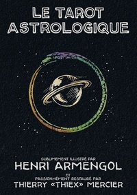 Thierry Mercier - Le tarot astrologique sublimement illustré par Henri Armengol et passionnément restauré.