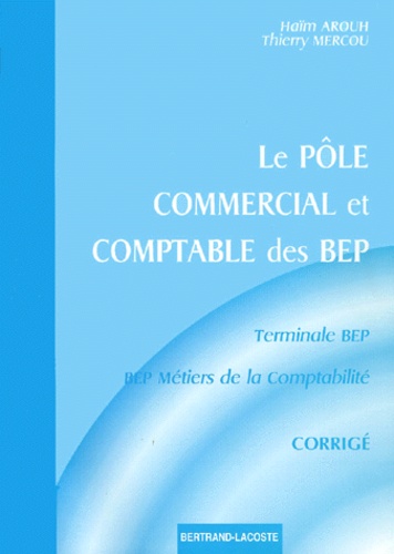 Thierry Mercou et Haïm Arouh - Le Pole Commercial Et Comptable Des Bep Terminale Bep/Bep Metiers De La Comptabilite. Corrige.