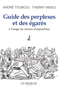 Thierry Merle et André Touboul - Guide des perplexes et des égarés - A l'usage du citoyen d'aujourd'hui.