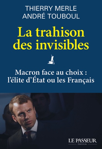 La trahison des invisibles. Macron face au choix : l'élite d'Etat ou les Français