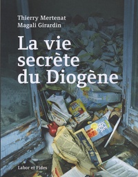 Thierry Mertenat et Magali Girardin - La vie secrète du Diogène.