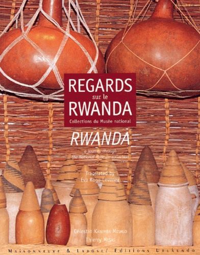 Thierry Mesas et Célestin Kanimba Misago - Regards Sur Le Rwanda, Collections Du Musee National : Rwanda, A Journey Through The National Museum Collection.