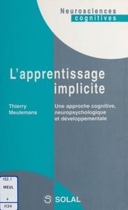 Thierry Meulemans - L'apprentissage implicite - Une approche cognitive, neuropsychologique et développementale.