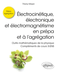Electrocinétique, électronique et électromagnétisme en prépa et à l’agrégation