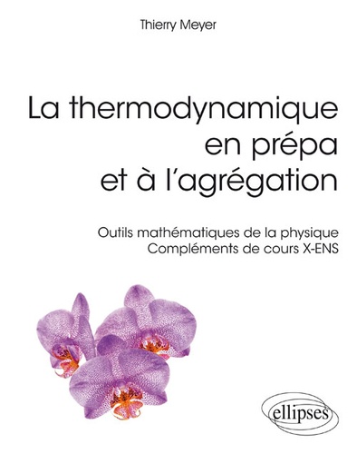 La thermodynamique en prépa et à l'agrégation. Outils mathématiques de la physique. Compléments de cours X-ENS