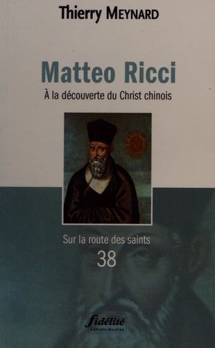 Matteo Ricci. A la découverte du Christ chinois