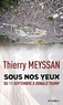 Thierry Meyssan - Sous nos yeux - Du 11 septembre à Donald Trump.