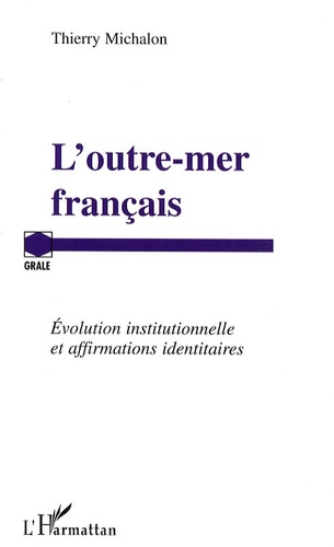 L'outre-mer français. Evolution institutionnelle et affirmations identitaires
