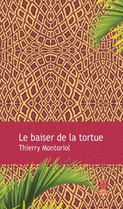 Thierry Montoriol - Le baiser de la tortue.