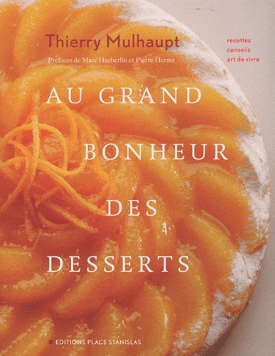 Thierry Mulhaupt - Au grand bonheur des desserts.