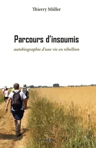 Thierry Müller - Parcours d'insoumis - autobiographie d’une vie en rébellion.