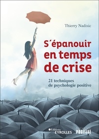 Thierry Nadisic - S'épanouir en temps de crise - 21 techniques de psychologie positive.
