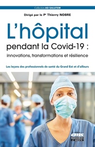 Thierry Nobre - L'hôpital pendant la Covid-19 : innovations, transformations et résilience - Les leçons des professionnels de santé du Grand Est et d'ailleurs.