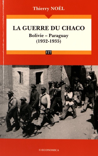 Thierry Noël - La guerre du Chaco - Bolivie-Paraguay (1932-1935).
