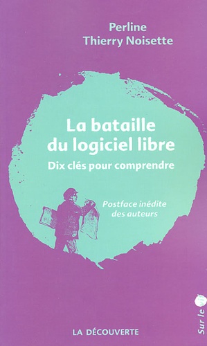 Thierry Noisette et Perline Noisette - La bataille du logiciel libre - Dix clés pour comprendre.