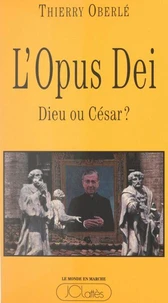 L'Opus Dei : Dieu ou César ?