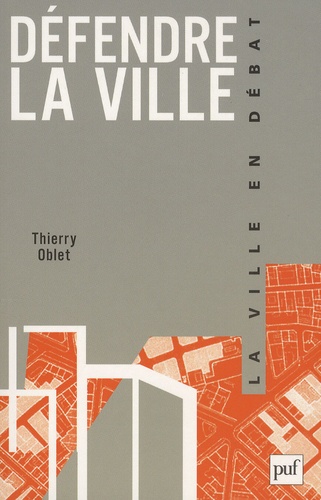 Thierry Oblet - Défendre la ville - La police, l'urbanisme et les habitants.