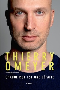 Thierry Omeyer - Thierry Omeyer - Chaque but est une défaite.