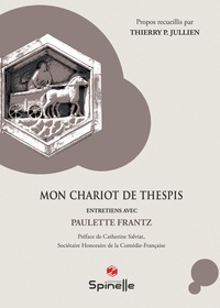 Thierry P. Jullien - Mon Chariot de Thespis - Entretiens avec Paulette Frantz.