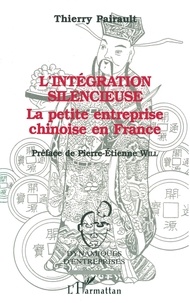 Thierry Pairault - L'intégration silencieuse - La petite entreprise chinoise en France.