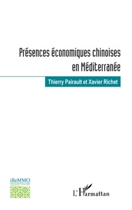 Thierry Pairault et Xavier Richet - Présences économiques chinoises en Méditerranée.