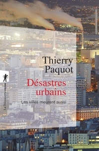 Thierry Paquot - Désastres urbains - Les villes meurent aussi.